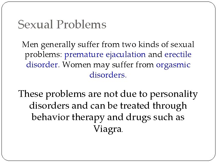 Sexual Problems Men generally suffer from two kinds of sexual problems: premature ejaculation and