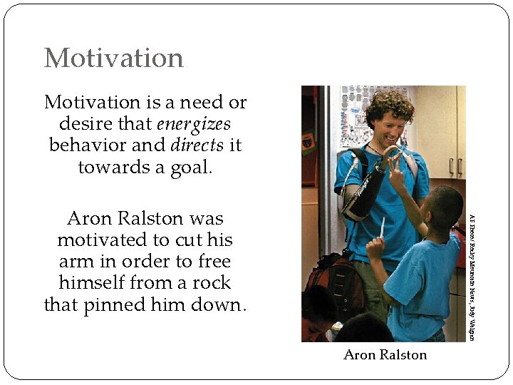 Motivation is a need or desire that energizes behavior and directs it towards a