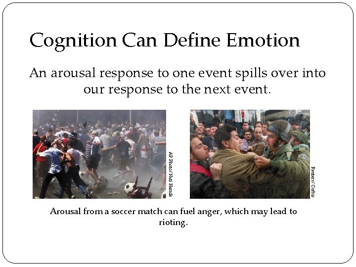 Cognition Can Define Emotion An arousal response to one event spills over into our