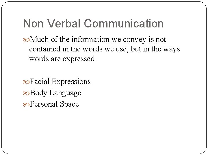 Non Verbal Communication Much of the information we convey is not contained in the