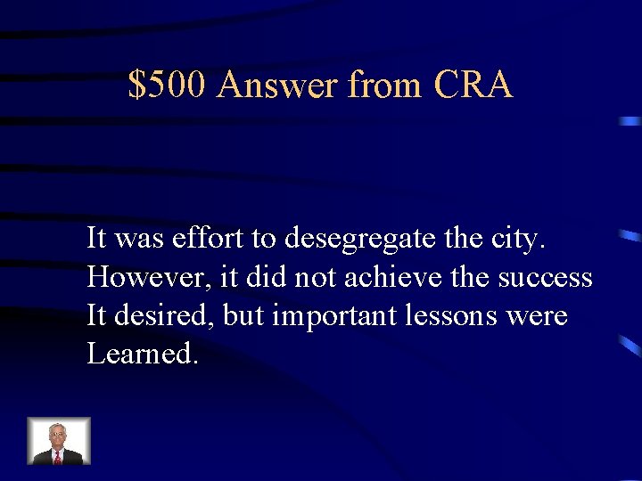 $500 Answer from CRA It was effort to desegregate the city. However, it did