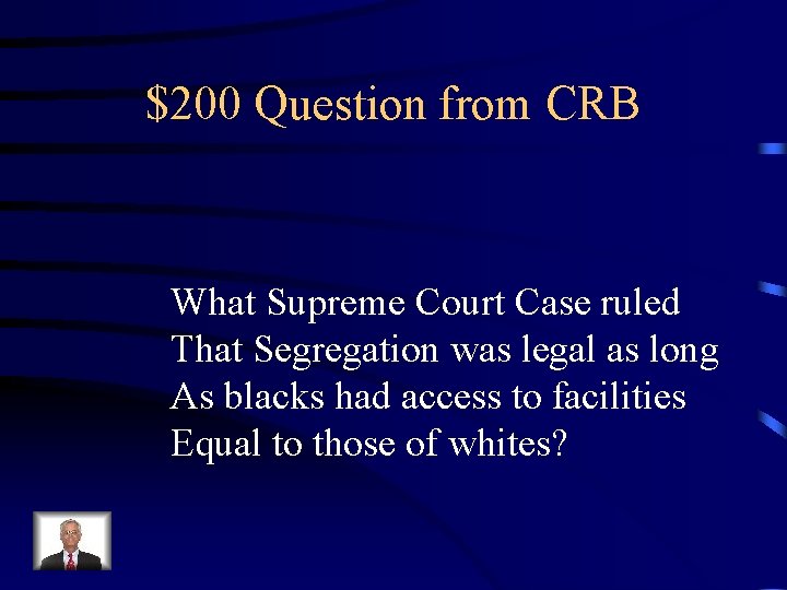 $200 Question from CRB What Supreme Court Case ruled That Segregation was legal as