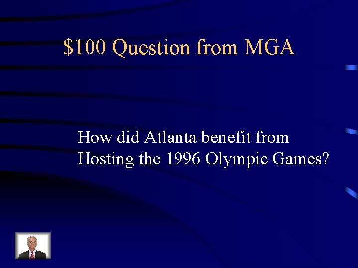 $100 Question from MGA How did Atlanta benefit from Hosting the 1996 Olympic Games?