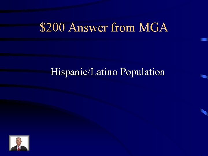 $200 Answer from MGA Hispanic/Latino Population 