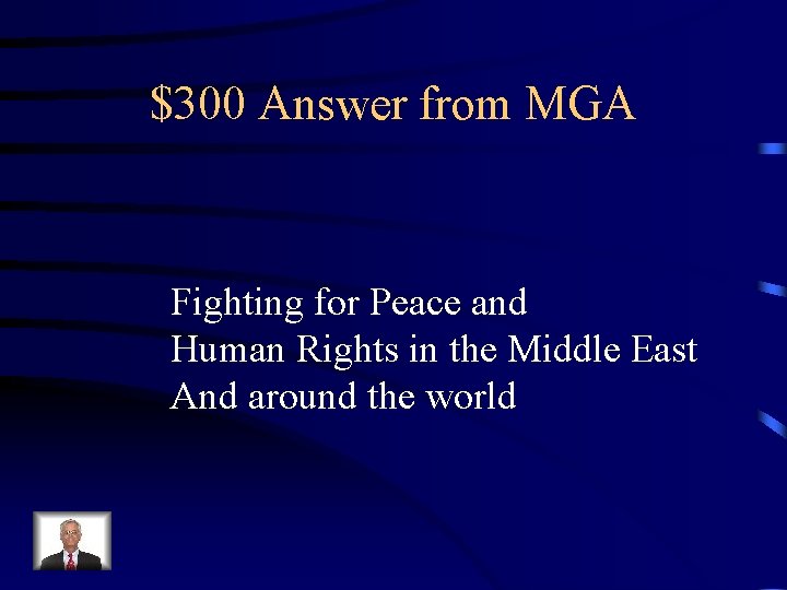 $300 Answer from MGA Fighting for Peace and Human Rights in the Middle East