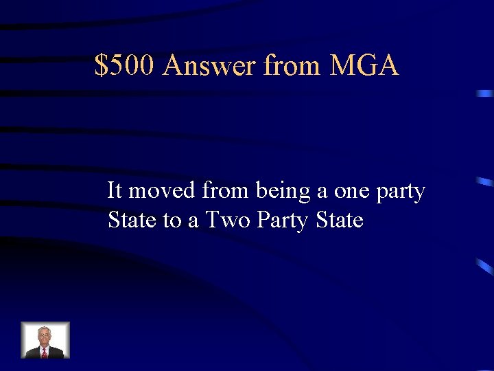 $500 Answer from MGA It moved from being a one party State to a