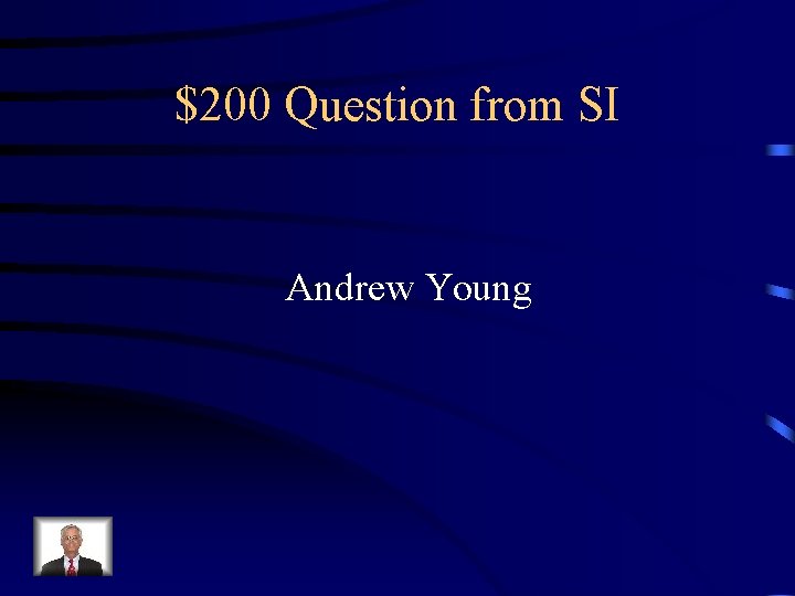 $200 Question from SI Andrew Young 