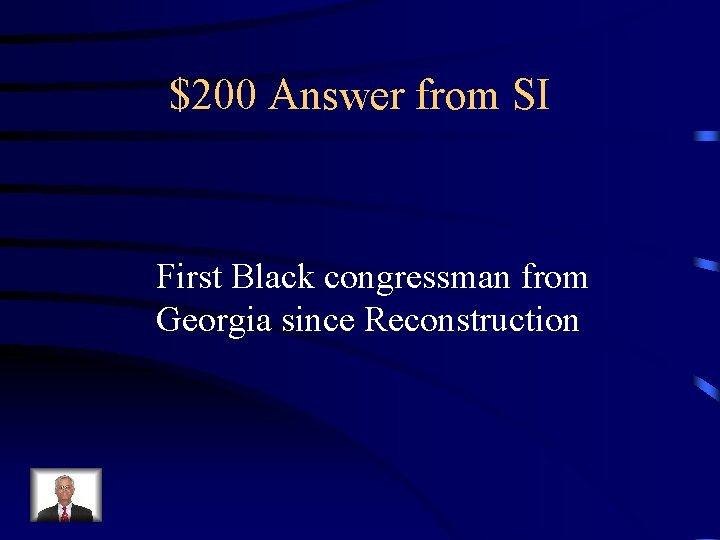 $200 Answer from SI First Black congressman from Georgia since Reconstruction 