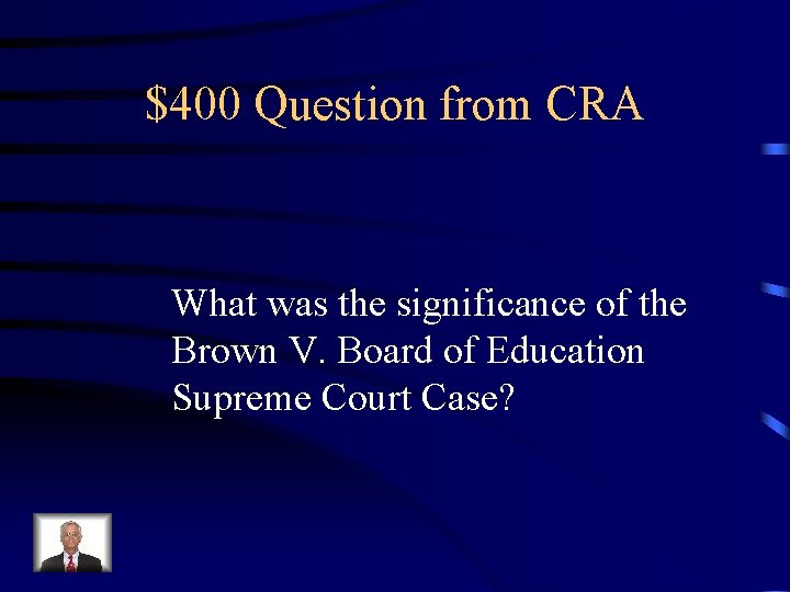 $400 Question from CRA What was the significance of the Brown V. Board of