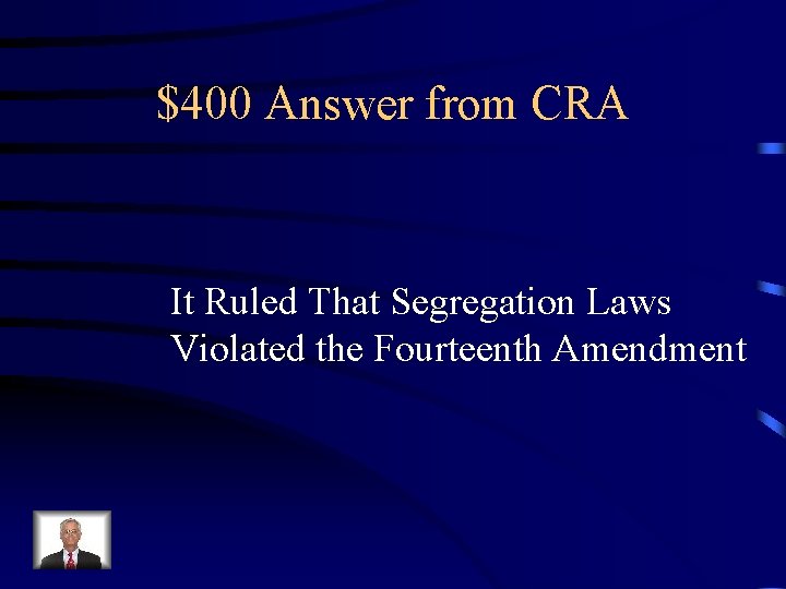 $400 Answer from CRA It Ruled That Segregation Laws Violated the Fourteenth Amendment 