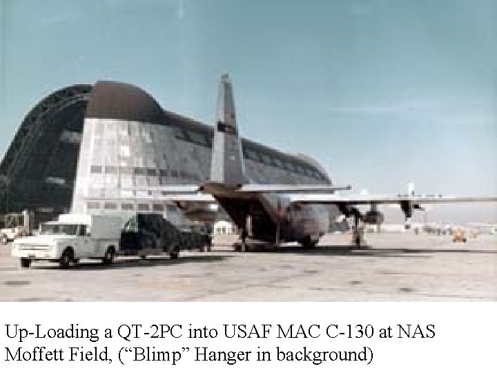 Up-Loading a QT-2 PC into USAF MAC C-130 at NAS Moffett Field, (“Blimp” Hanger