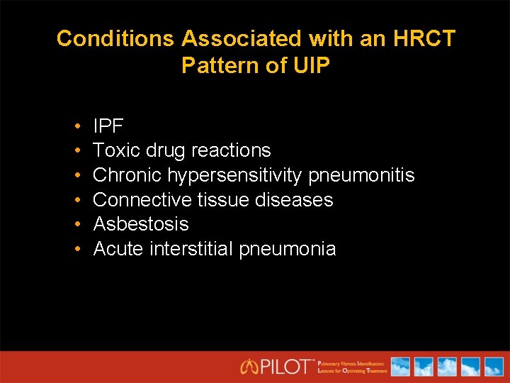 Conditions Associated with an HRCT Pattern of UIP • • • IPF Toxic drug