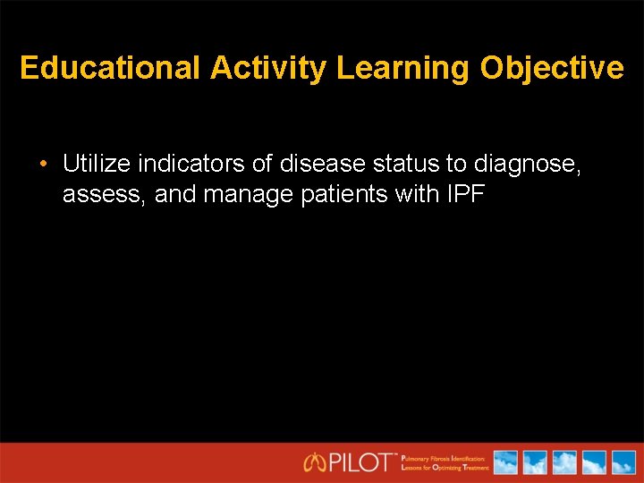 Educational Activity Learning Objective • Utilize indicators of disease status to diagnose, assess, and