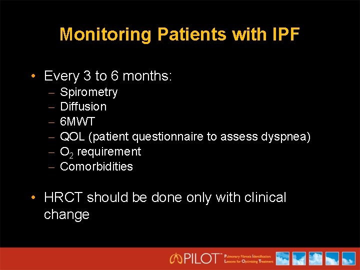 Monitoring Patients with IPF • Every 3 to 6 months: – – – Spirometry