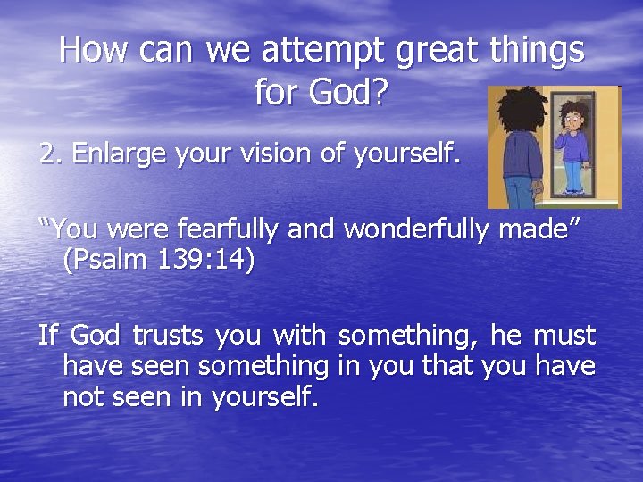 How can we attempt great things for God? 2. Enlarge your vision of yourself.