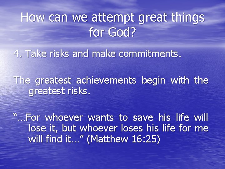 How can we attempt great things for God? 4. Take risks and make commitments.