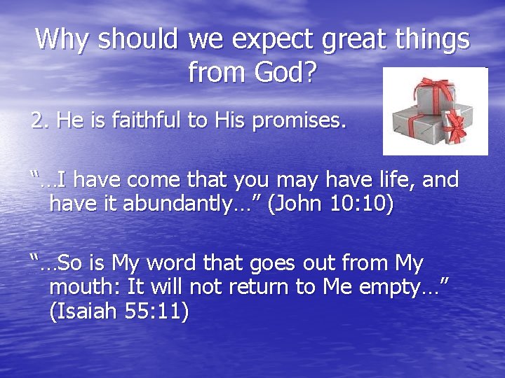 Why should we expect great things from God? 2. He is faithful to His