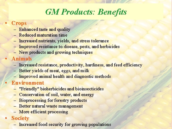 GM Products: Benefits • Crops – – – Enhanced taste and quality Reduced maturation