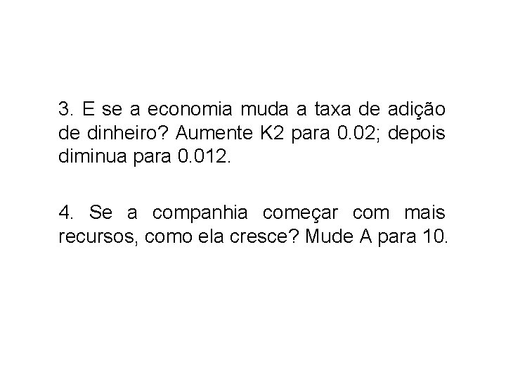 3. E se a economia muda a taxa de adição de dinheiro? Aumente K