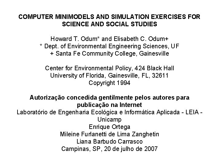 COMPUTER MINIMODELS AND SIMULATION EXERCISES FOR SCIENCE AND SOCIAL STUDIES Howard T. Odum* and