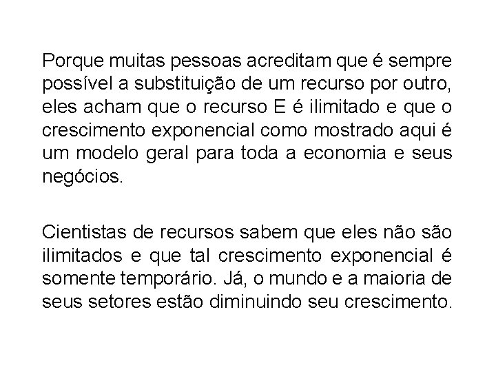 Porque muitas pessoas acreditam que é sempre possível a substituição de um recurso por