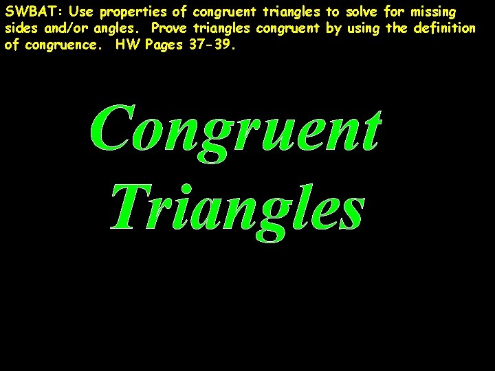 SWBAT: SWBAT Use properties of congruent triangles to solve for missing sides and/or angles.