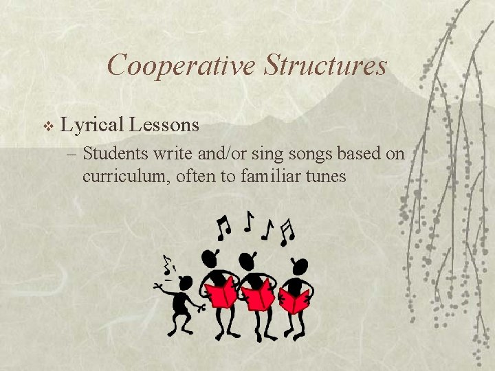 Cooperative Structures v Lyrical Lessons – Students write and/or sing songs based on curriculum,