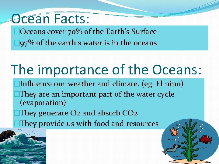 Ocean Facts: �Oceans cover 70% of the Earth’s Surface � 97% of the earth’s