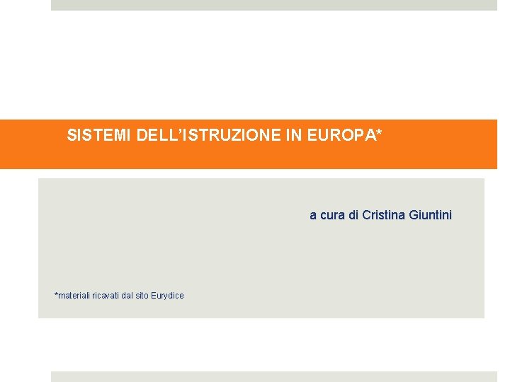 SISTEMI DELL’ISTRUZIONE IN EUROPA* a cura di Cristina Giuntini *materiali ricavati dal sito Eurydice