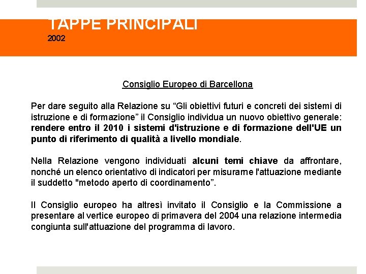 TAPPE PRINCIPALI 2002 Consiglio Europeo di Barcellona Per dare seguito alla Relazione su “Gli