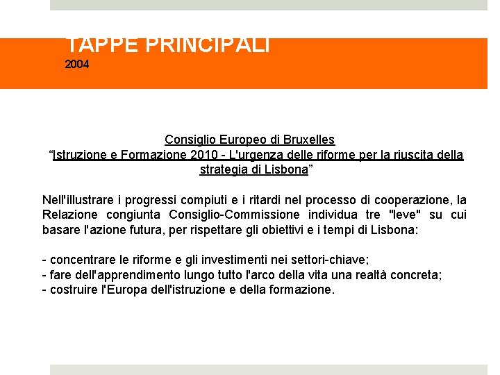 TAPPE PRINCIPALI 2004 Consiglio Europeo di Bruxelles “Istruzione e Formazione 2010 - L'urgenza delle