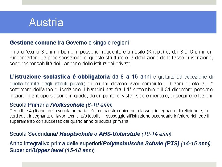 Austria Gestione comune tra Governo e singole regioni Fino all’età di 3 anni, i