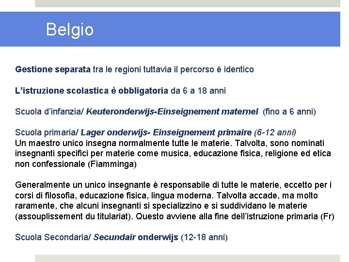 Belgio Gestione separata tra le regioni tuttavia il percorso è identico L’istruzione scolastica è