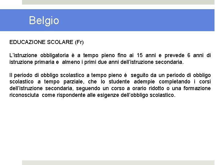 Belgio EDUCAZIONE SCOLARE (Fr) L’istruzione obbligatoria è a tempo pieno fino ai 15 anni