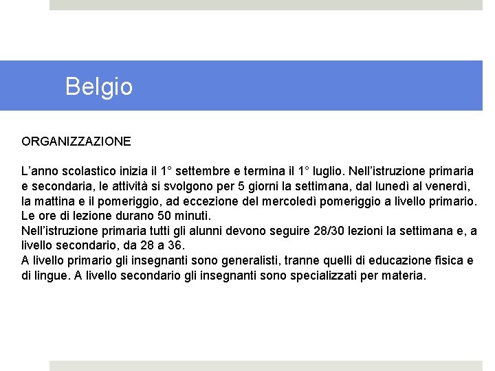 Belgio ORGANIZZAZIONE L’anno scolastico inizia il 1° settembre e termina il 1° luglio. Nell’istruzione