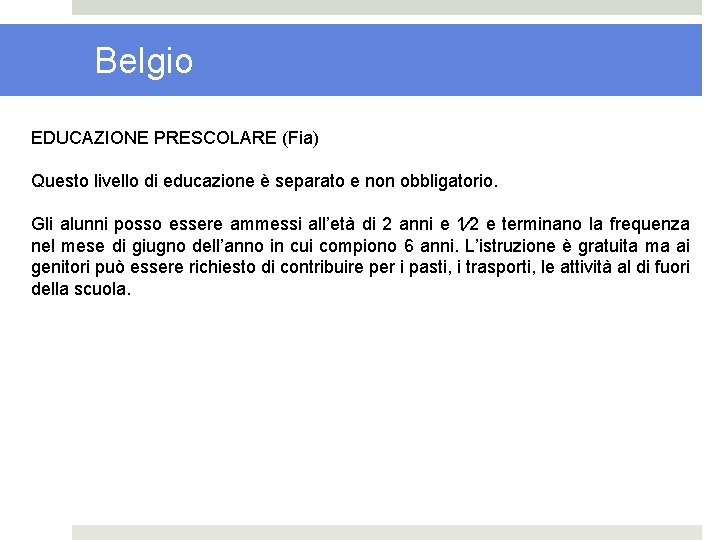 Belgio EDUCAZIONE PRESCOLARE (Fia) Questo livello di educazione è separato e non obbligatorio. Gli