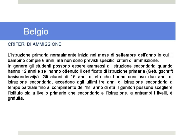 Belgio CRITERI DI AMMISSIONE L’istruzione primaria normalmente inizia nel mese di settembre dell’anno in