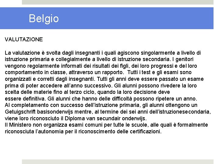 Belgio VALUTAZIONE La valutazione è svolta dagli insegnanti i quali agiscono singolarmente a livello