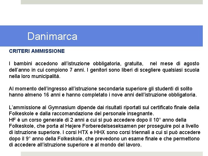 Danimarca CRITERI AMMISSIONE I bambini accedono all’istruzione obbligatoria, gratuita, nel mese di agosto dell’anno