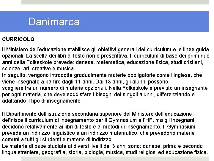 Danimarca CURRICOLO Il Ministero dell’educazione stabilisce gli obiettivi generali del curriculum e le linee