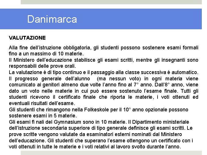 Danimarca VALUTAZIONE Alla fine dell’istruzione obbligatoria, gli studenti possono sostenere esami formali fino a