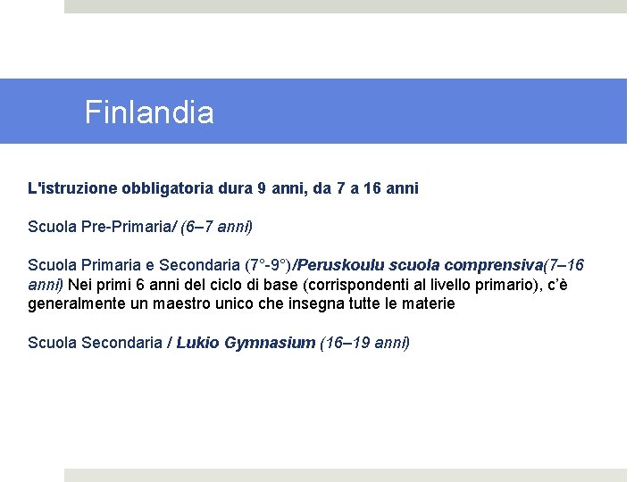 Finlandia L'istruzione obbligatoria dura 9 anni, da 7 a 16 anni Scuola Pre-Primaria/ (6–