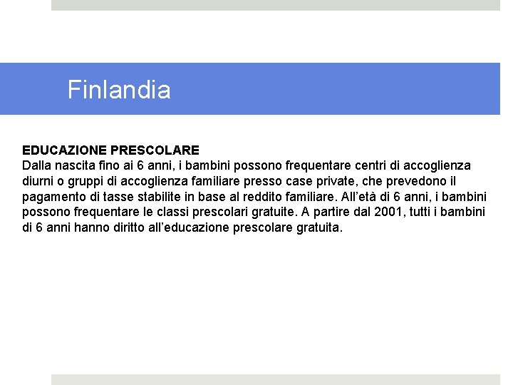 Finlandia EDUCAZIONE PRESCOLARE Dalla nascita fino ai 6 anni, i bambini possono frequentare centri