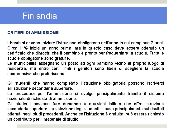 Finlandia CRITERI DI AMMISSIONE I bambini devono iniziare l’istruzione obbligatoria nell’anno in cui compiono