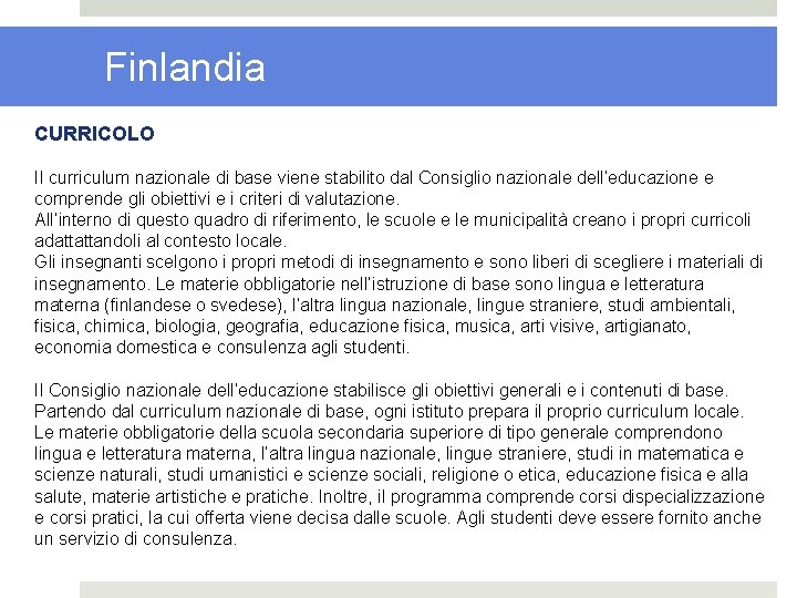 Finlandia CURRICOLO Il curriculum nazionale di base viene stabilito dal Consiglio nazionale dell’educazione e