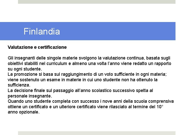 Finlandia Valutazione e certificazione Gli insegnanti delle singole materie svolgono la valutazione continua, basata