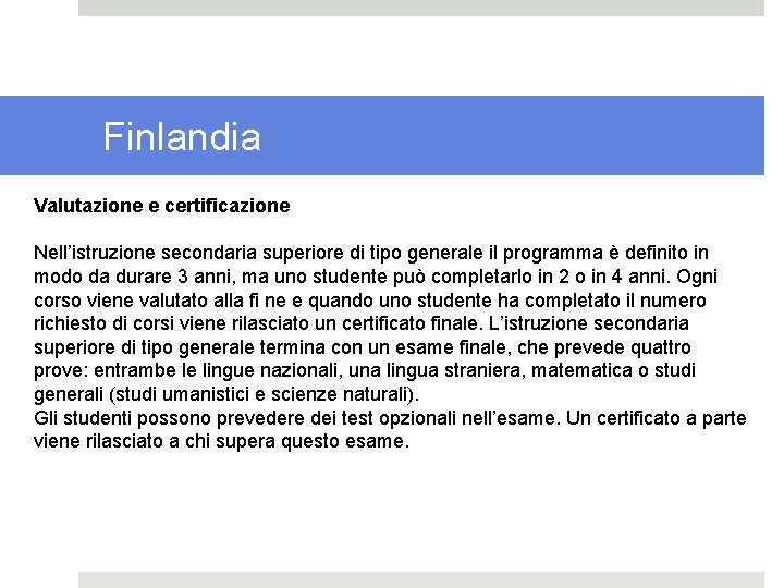 Finlandia Valutazione e certificazione Nell’istruzione secondaria superiore di tipo generale il programma è definito