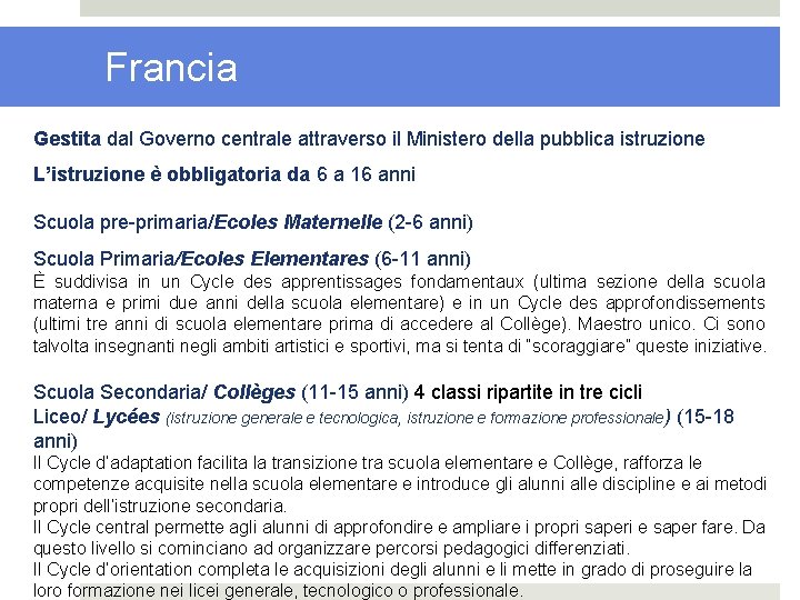 Francia Gestita dal Governo centrale attraverso il Ministero della pubblica istruzione L’istruzione è obbligatoria