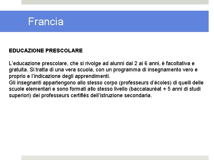 Francia EDUCAZIONE PRESCOLARE L’educazione prescolare, che si rivolge ad alunni dai 2 ai 6 Francia EDUCAZIONE PRESCOLARE L’educazione prescolare, che si rivolge ad alunni dai 2 ai 6