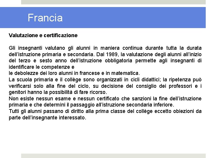 Francia Valutazione e certificazione Gli insegnanti valutano gli alunni in maniera continua durante tutta